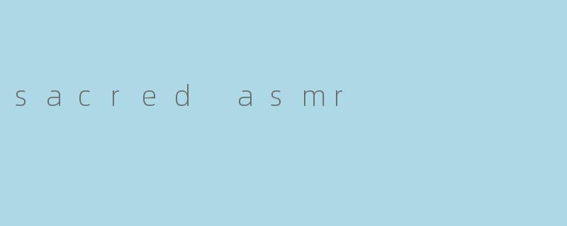 sacred asmr